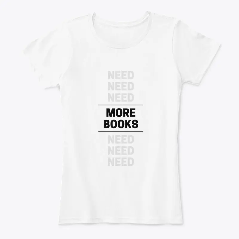 Need More Books | Women's T-Shirt, White