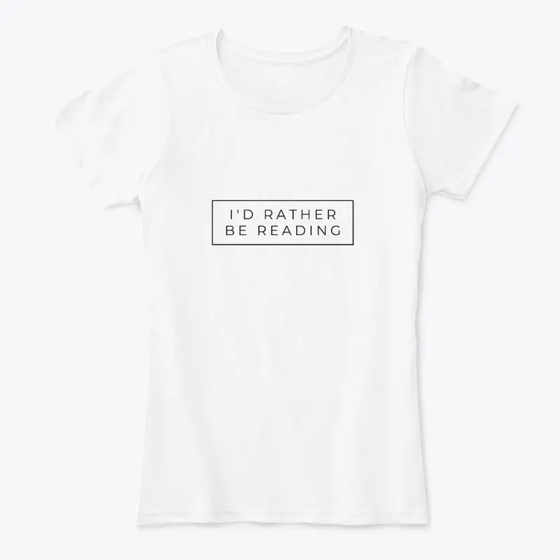 I'd Rather Be Reading | Women's T, White