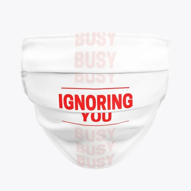 Busy Ignoring You Face Mask (Single)